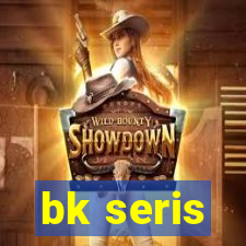 bk seris